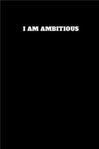 I Am Ambitious