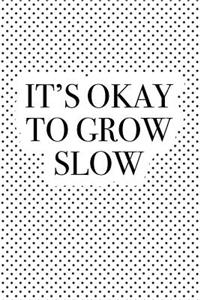 It's Okay to Grow Slow