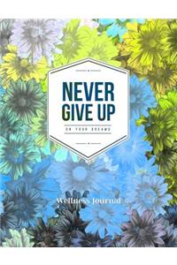 Never Give Up on Your Dreams Wellness Journal