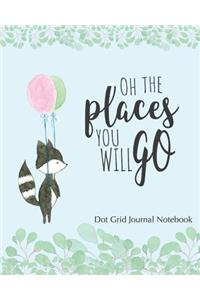 Oh The Places You Will Go Dot Grid Journal Notebook