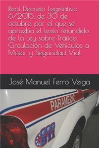 Real Decreto Legislativo 6/2015, de 30 de Octubre, Por El Que Se Aprueba El Texto Refundido de la Ley Sobre Tráfico, Circulación de Vehículos a Motor Y Seguridad Vial