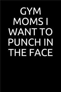 Gym Moms I Want to Punch in the Face