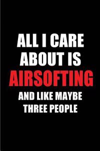 All I Care about Is Airsofting and Like Maybe Three People