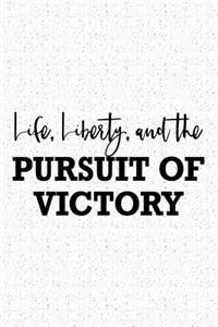 Life Liberty and the Pursuit of Victory