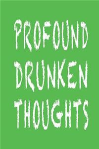 Profound Drunken Thoughts