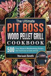 Ultimate Pit Boss Wood Pellet Grill Cookbook