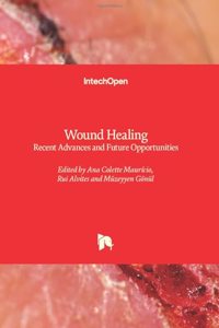Wound Healing - Recent Advances and Future Opportunities