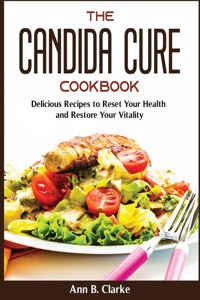 The Candida Cure Cookbook