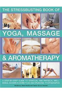 Stressbusting Book of Yoga, Massage & Aromatherapy