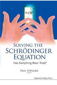 Solving the Schrodinger Equation: Has Everything Been Tried?: Has Everything Been Tried?