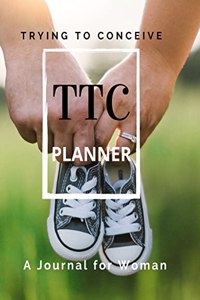 TTC Trying To Conceive - A Journal for Woman