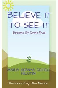 Believe It to See It