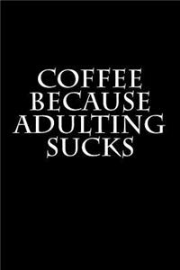 Coffee Because Adulting Sucks