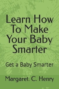 Learn How To Make Your Baby Smarter