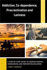 Addiction, Co-dependence, Procrastination and Laziness