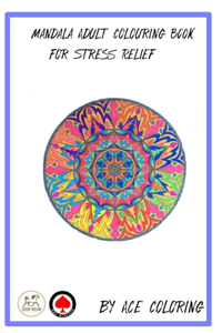 Mandala Adult Colouring Book for Stress Relief by Ace Coloring