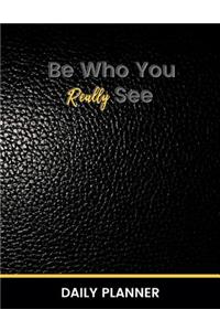 Be Who You Really See Daily Planner