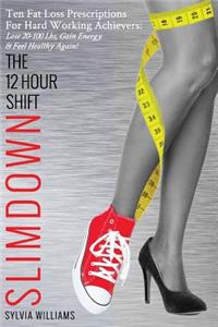 The 12 Hour Shift Slimdown