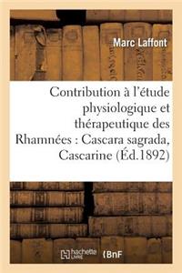Contribution À l'Étude Physiologique Et Thérapeutique Des Rhamnées Cascara Sagrada, Cascarine