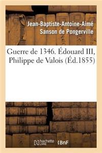 Guerre de 1346. Édouard III, Philippe de Valois