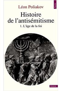 Histoire de LAntismitisme. LAge de La Foi T1