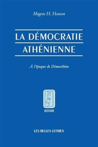 La Democratie Athenienne a l'Epoque de Demosthene.