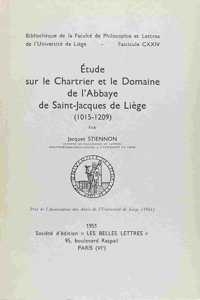 Etude Sur Le Chartrier Et Le Domaine de L'Abbaye de Saint-Jacques de Liege (1015-1209)