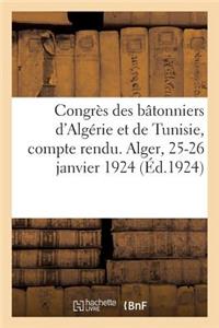 Congrès Des Bâtonniers d'Algérie Et de Tunisie, Compte Rendu. Alger, 25-26 Janvier 1924