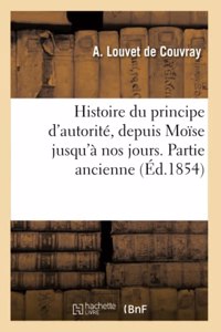 Histoire Du Principe d'Autorité, Depuis Moïse Jusqu'à Nos Jours. Partie Ancienne