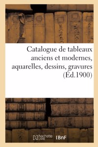 Catalogue de Tableaux Anciens Et Modernes, Aquarelles, Dessins, Gravures