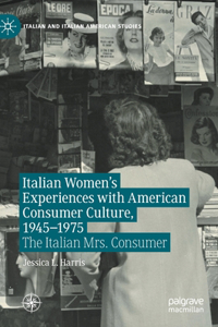 Italian Women's Experiences with American Consumer Culture, 1945-1975