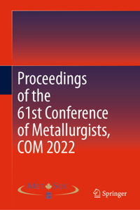 Proceedings of the 61st Conference of Metallurgists, Com 2022