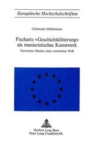 Fischarts «Geschichtklitterung» ALS Manieristisches Kunstwerk