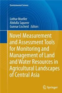 Novel Measurement and Assessment Tools for Monitoring and Management of Land and Water Resources in Agricultural Landscapes of Central Asia