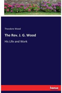 Rev. J. G. Wood: His Life and Work