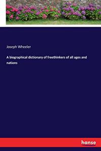 biographical dictionary of freethinkers of all ages and nations