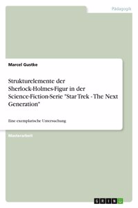 Strukturelemente der Sherlock-Holmes-Figur in der Science-Fiction-Serie Star Trek - The Next Generation