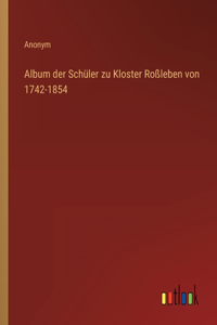 Album der Schüler zu Kloster Roßleben von 1742-1854
