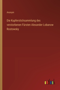 Kupferstichsammlung des verstorbenen Fürsten Alexander Lobanow Rostowsky
