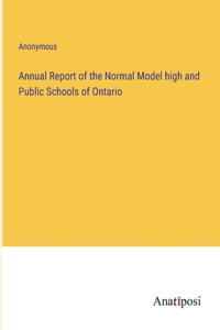Annual Report of the Normal Model high and Public Schools of Ontario
