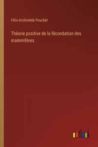 Théorie positive de la fécondation des mammifères