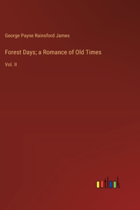 Forest Days; a Romance of Old Times