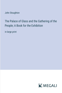 Palace of Glass and the Gathering of the People; A Book for the Exhibition