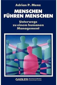 Menschen Führen Menschen: Unterwegs Zu Einem Humanen Management