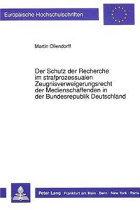 Der Schutz Der Recherche Im Strafprozessualen Zeugnisverweigerungsrecht Der Medienschaffenden in Der Bundesrepublik Deutschland