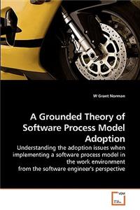 Grounded Theory of Software Process Model Adoption