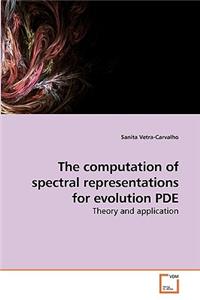 computation of spectral representations for evolution PDE