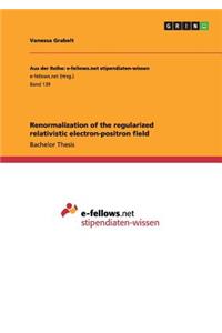 Renormalization of the regularized relativistic electron-positron field