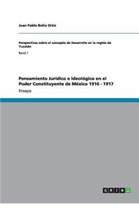 Pensamiento Jurídico e Ideológico en el Poder Constituyente de México 1916 - 1917