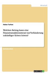 Welchen Beitrag kann eine Finanztransaktionssteuer zur Verhinderung zukünftiger Krisen leisten?